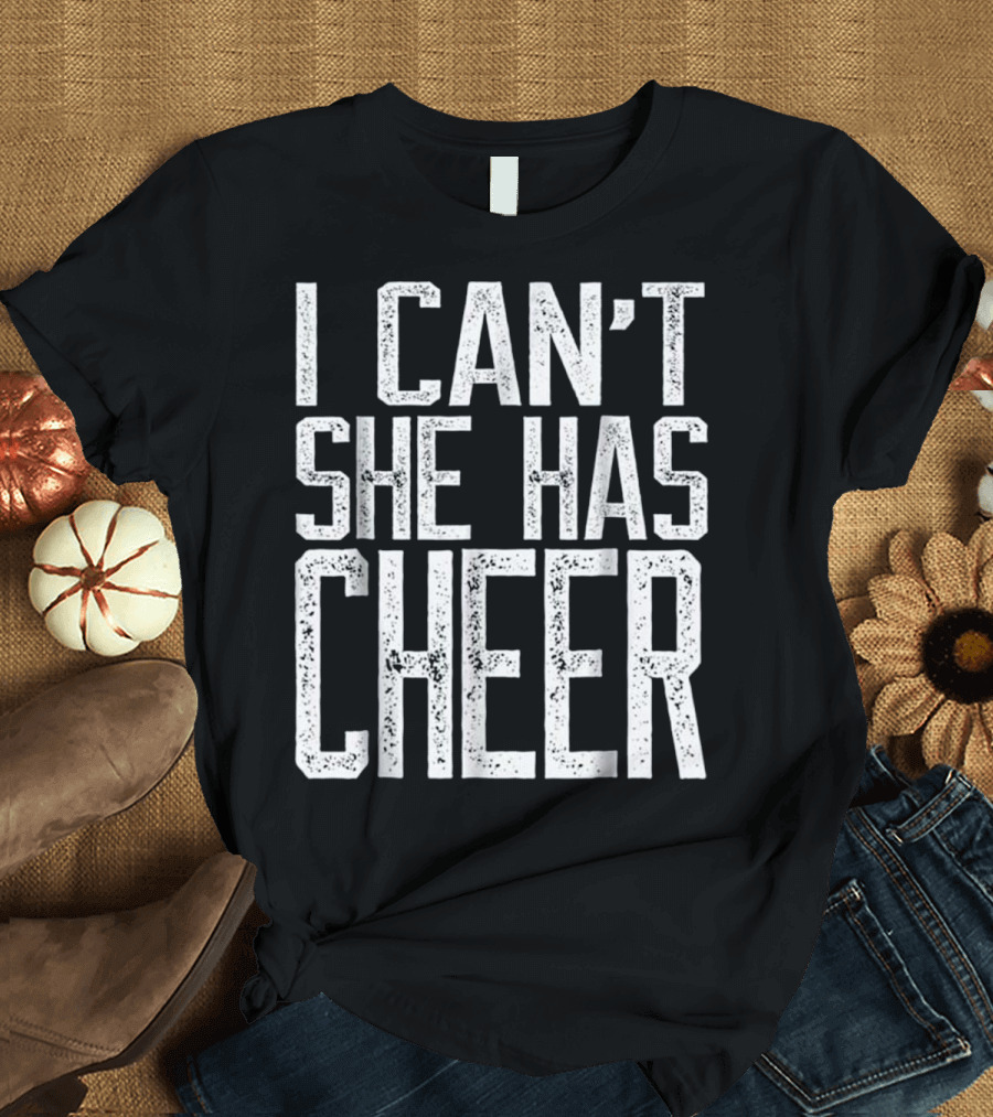 I Can't She Has Cheer Cheerleading Commitment T-Shirt
