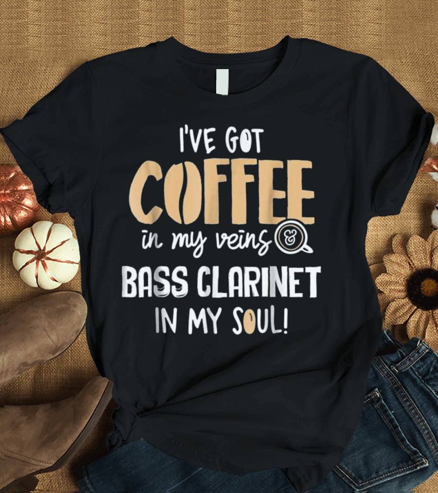 I've Got Coffee in My Veins and Bass Clarinet in My Soul T-Shirt