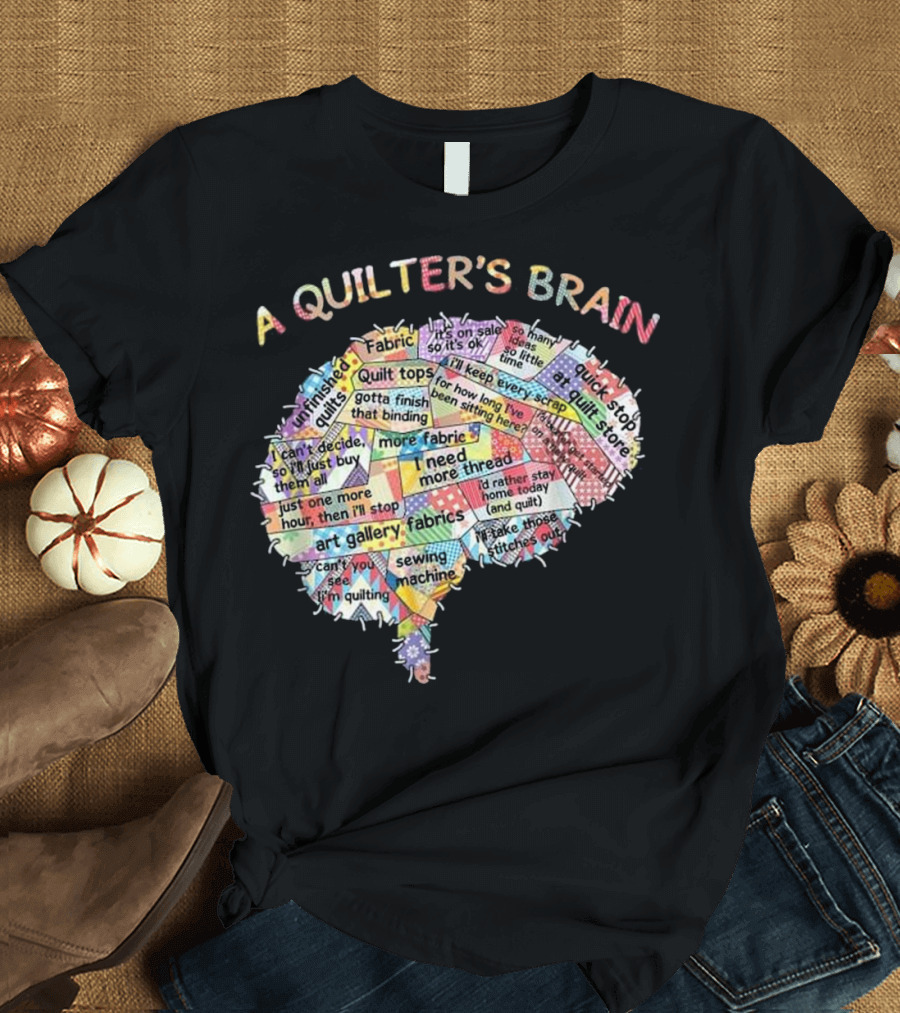 A Quilter's Brain Fabric Quilt Tops Binding Crafting Sewing Machine T-Shirt