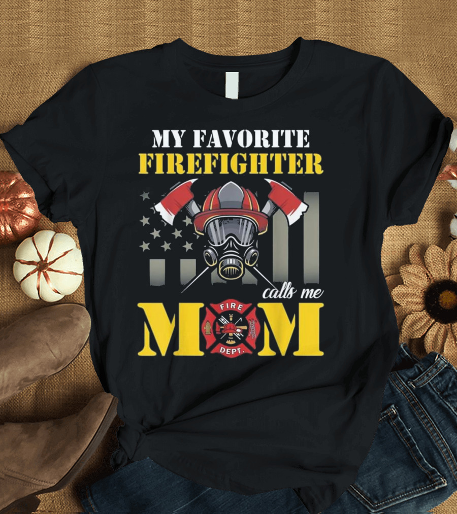 My Favorite Firefighter Calls Me Mom Fire Dept Helmet and Axes with American Flag T-Shirt