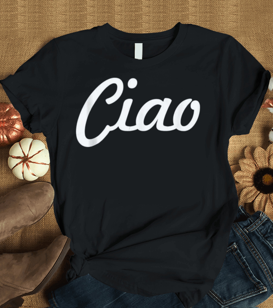 Ciao Italian Greeting Italy Lover La T-Shirt