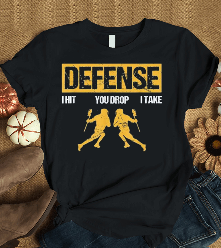 Defense I Hit You Drop I Take Lacrosse Player T-Shirt