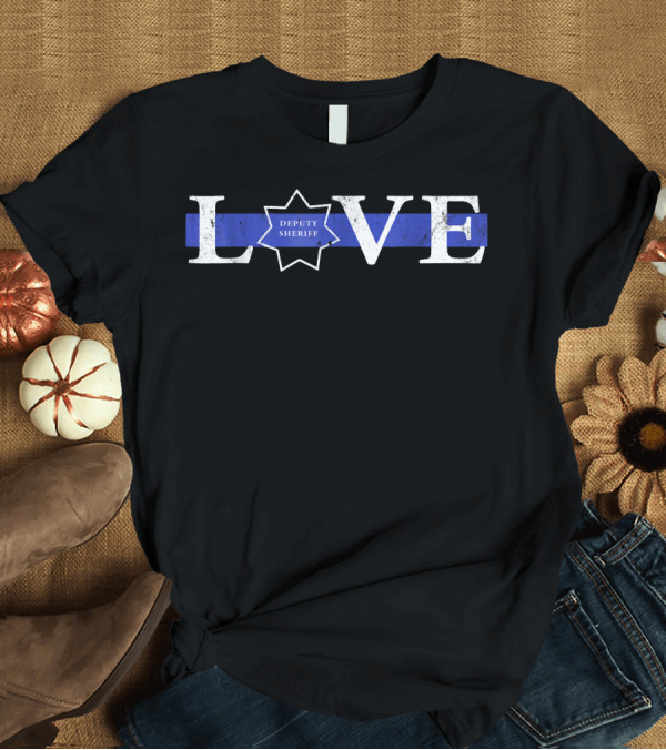 T-Shirt: LOVE Deputy Sheriff Thin Blue Line T-Shirt LOVE Deputy Sheriff Thin Blue Line T-Shirt