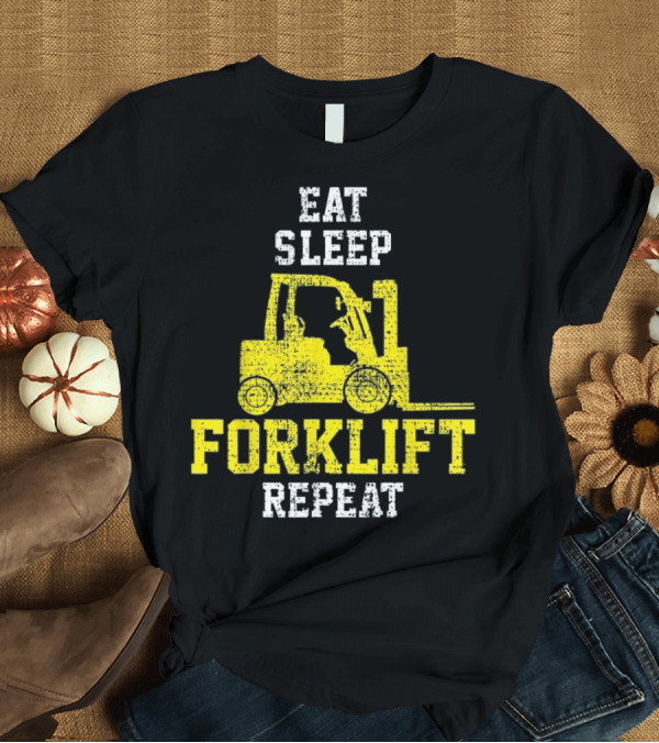 T-Shirt: Eat Sleep Forklift Operator Driver Construction Repeat T-Shirt Eat Sleep Forklift Operator Driver Construction Repeat T-Shirt