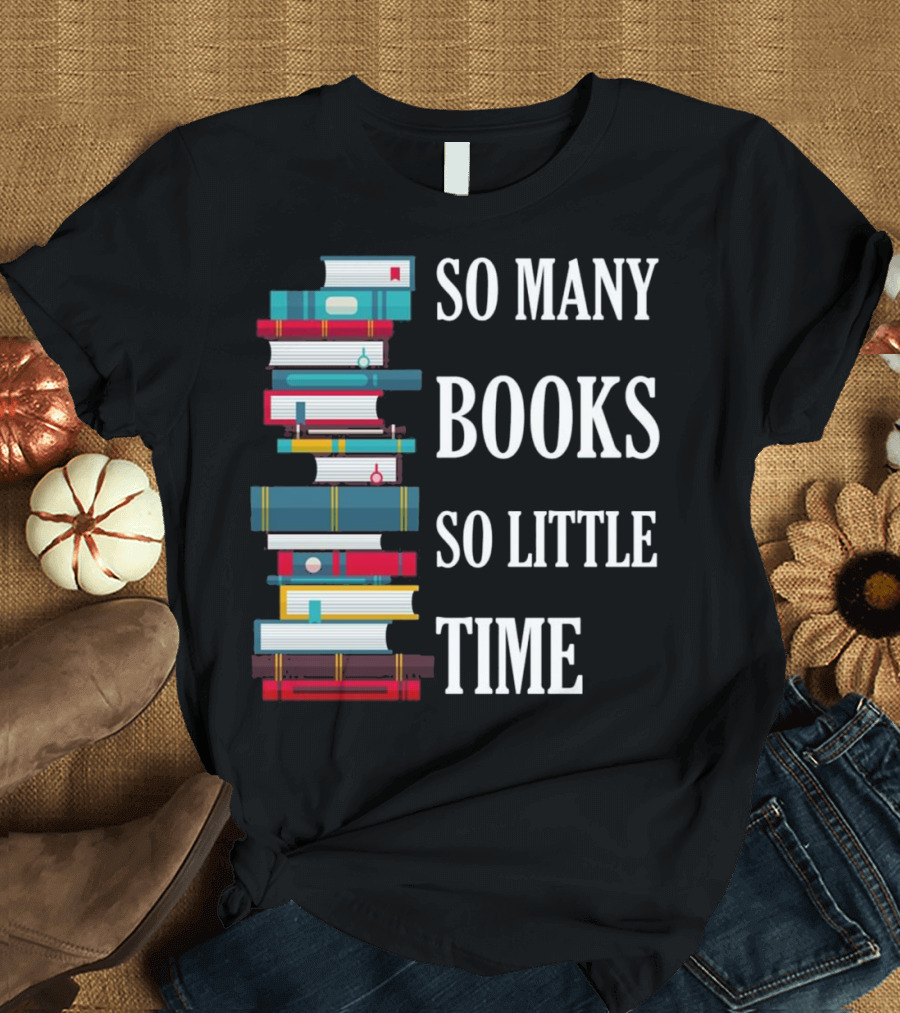 So Many Books So Little Time Reading Stack of Colorful Books T-Shirt