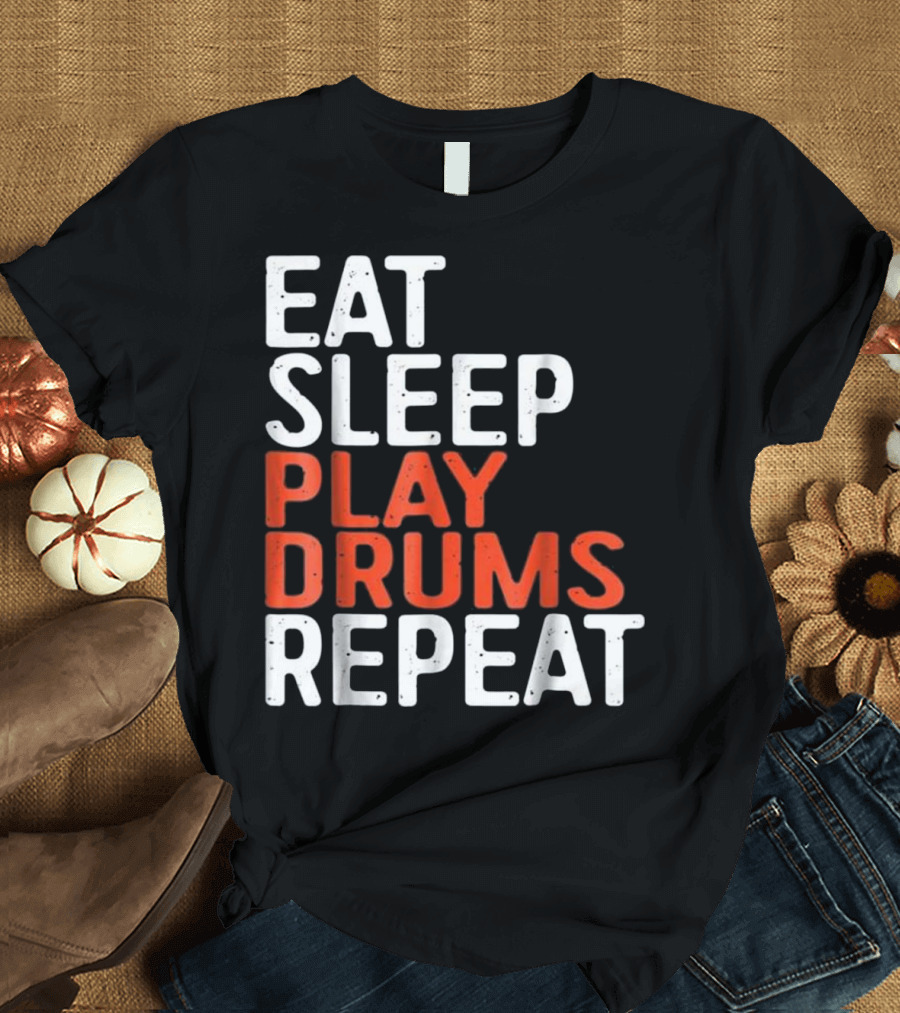 Eat Sleep Play Drums Repeat Motivational Music Lover Phrase T-Shirt