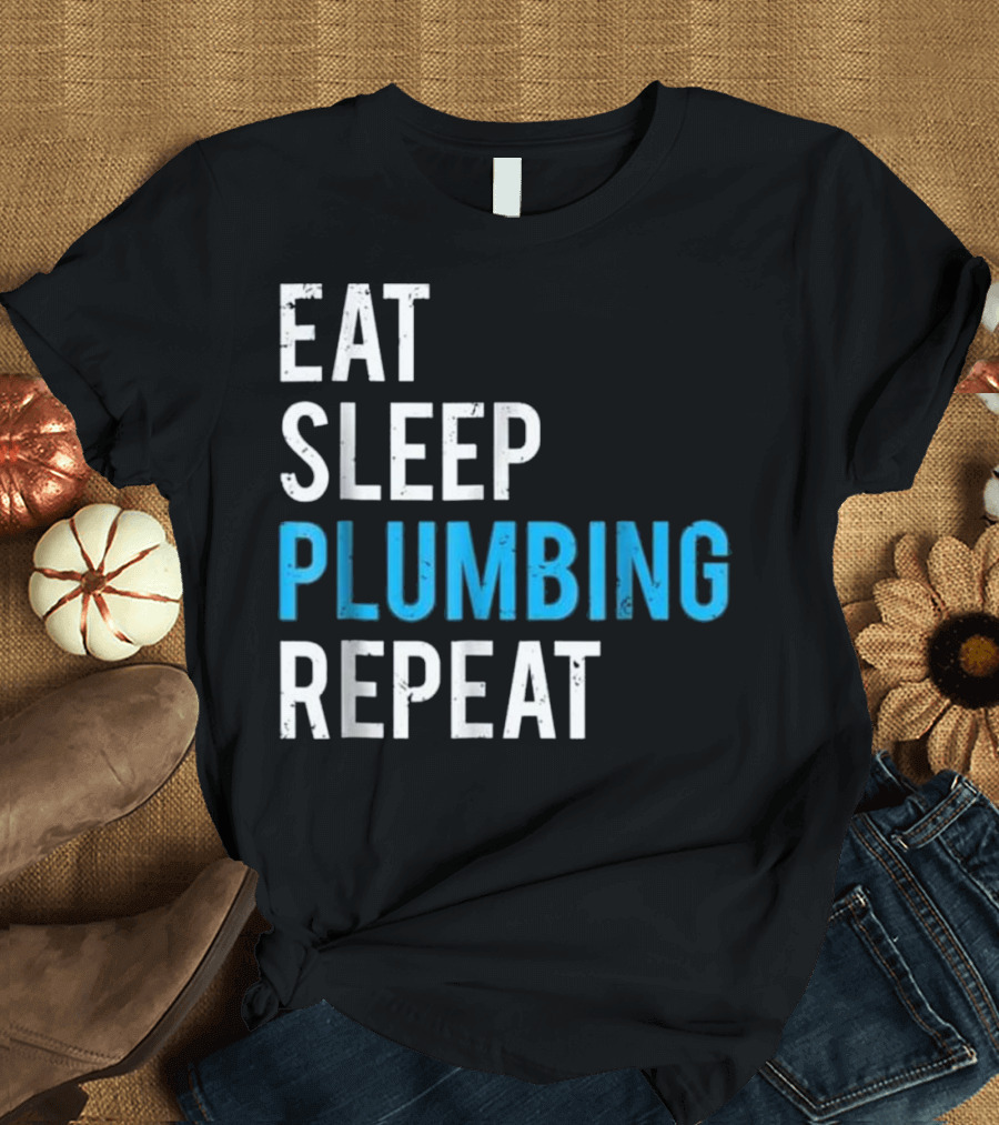 Eat Sleep Plumbing Repeat T-Shirt