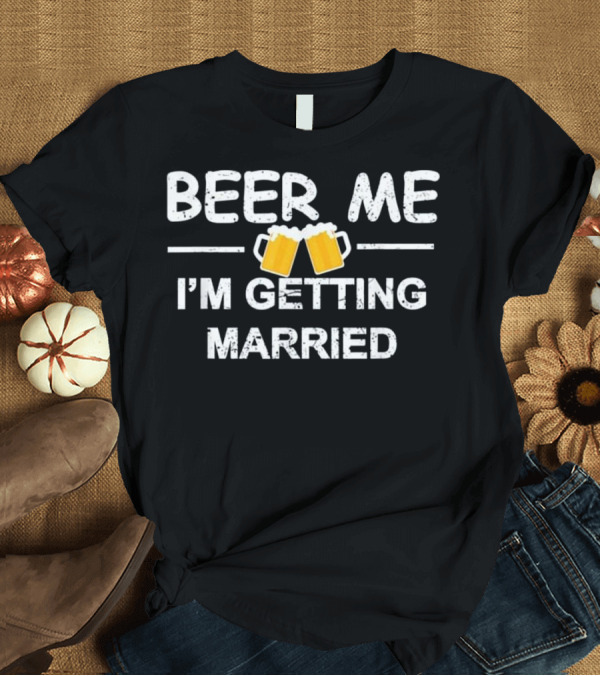 T-Shirt: BEER ME I'M GETTING MARRIED 两个啤酒杯图案 T-Shirt BEER ME I'M GETTING MARRIED 两个啤酒杯图案 T-Shirt