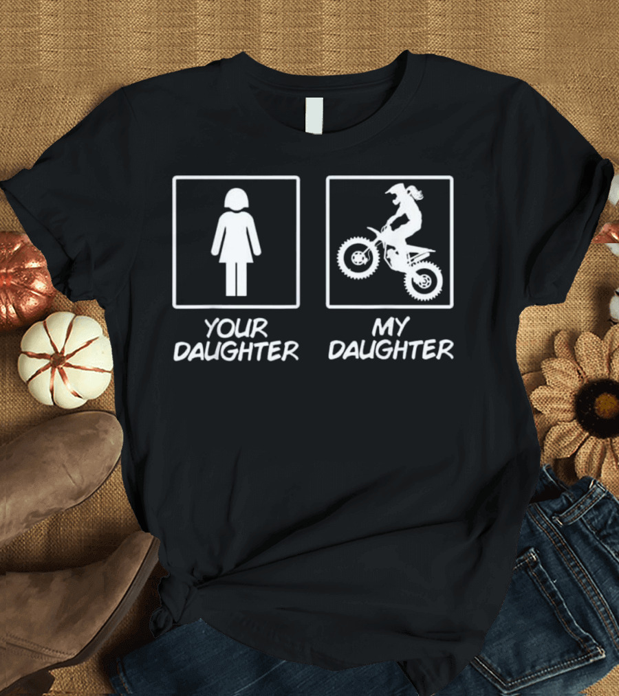 Your Daughter My Daughter Funny Girl's Motocross Daughter T-Shirt