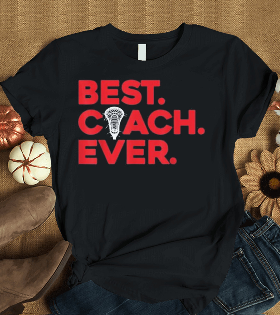 Best Lacrosse Coach Ever T-Shirt