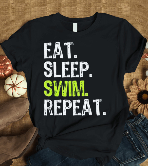 T-Shirt: Eat Sleep Swim Repeat Swimming T-Shirt Eat Sleep Swim Repeat Swimming T-Shirt