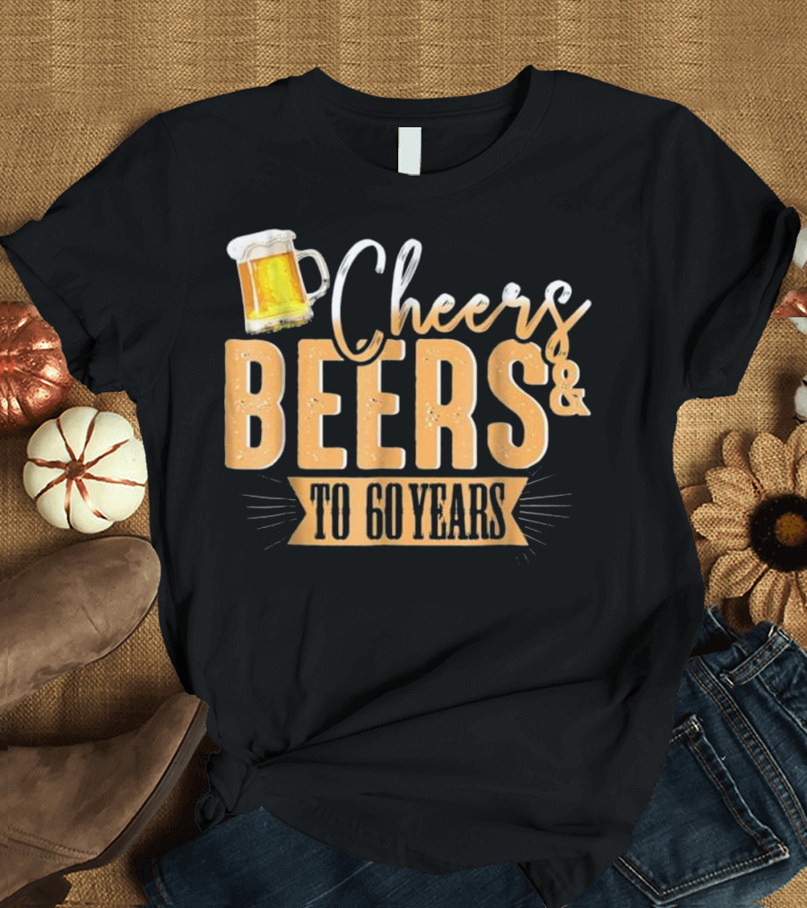 Cheers and Beers to 60 Years Birthday T-Shirt