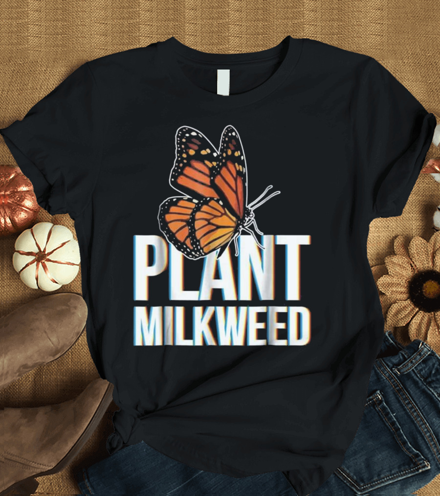 PLANT MILKWEED Monarch Butterfly Conservation T-Shirt