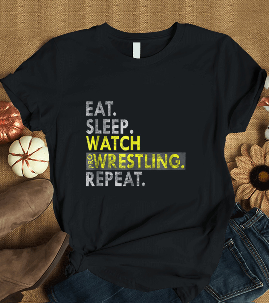 Eat Sleep Watch Pro Wrestling Repeat T-Shirt