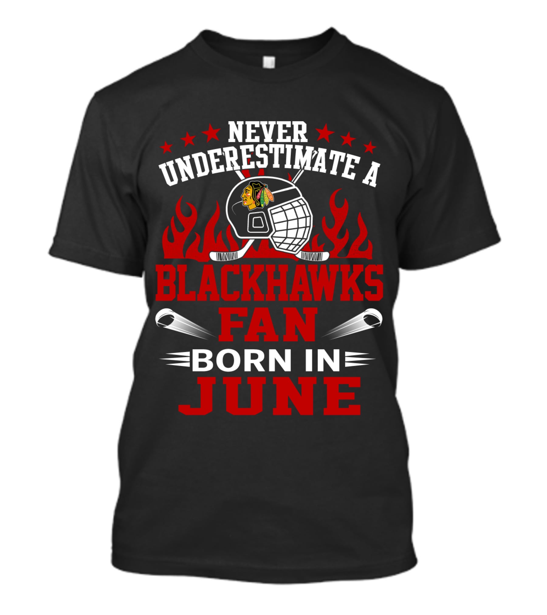 Never Underestimate A Blackhawks Fan Born In June Hockey Passion Flames Helmet Stars Hockey Sticks T-Shirt