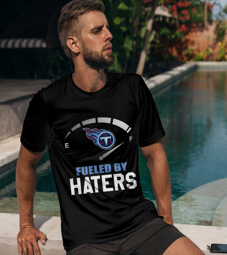 Tennessee Titans Fueled By Haters E F Gauge T-Shirt