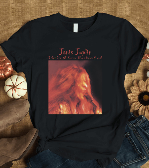 T-Shirt: Janis Joplin I Got Dem Ol' Kozmic Blues Again Mama T-Shirt Janis Joplin I Got Dem Ol' Kozmic Blues Again Mama T-Shirt