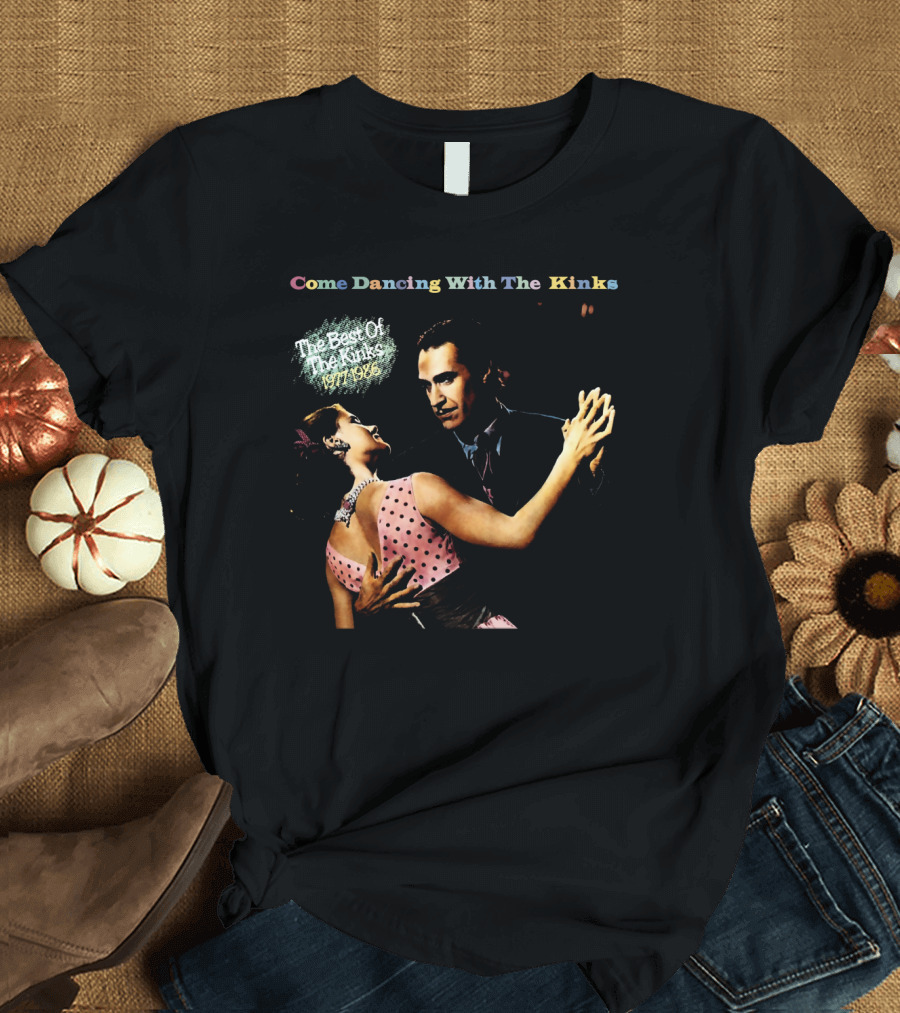 Come Dancing With The Kinks The Best Of The Kinks 1977-1986 T-Shirt