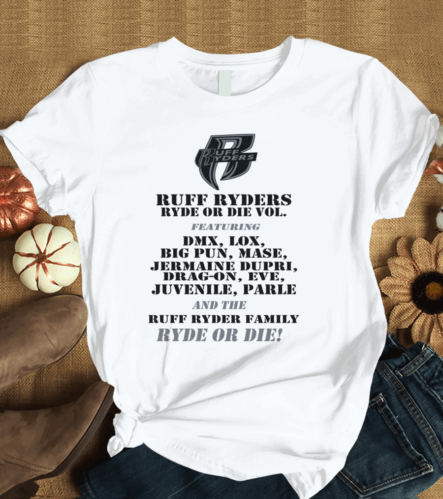 Ruff Ryders Ryde or Die Vol Featuring DMX LOX Big Pun Mase Jermaine Dupri Drag-On Eve Juvenile Parle Ruff Ryder Family Ryde or Die T-Shirt