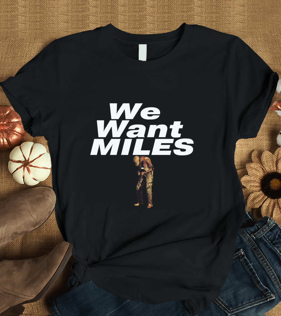 We Want Miles MDV 05 Jazz Legend T-Shirt
