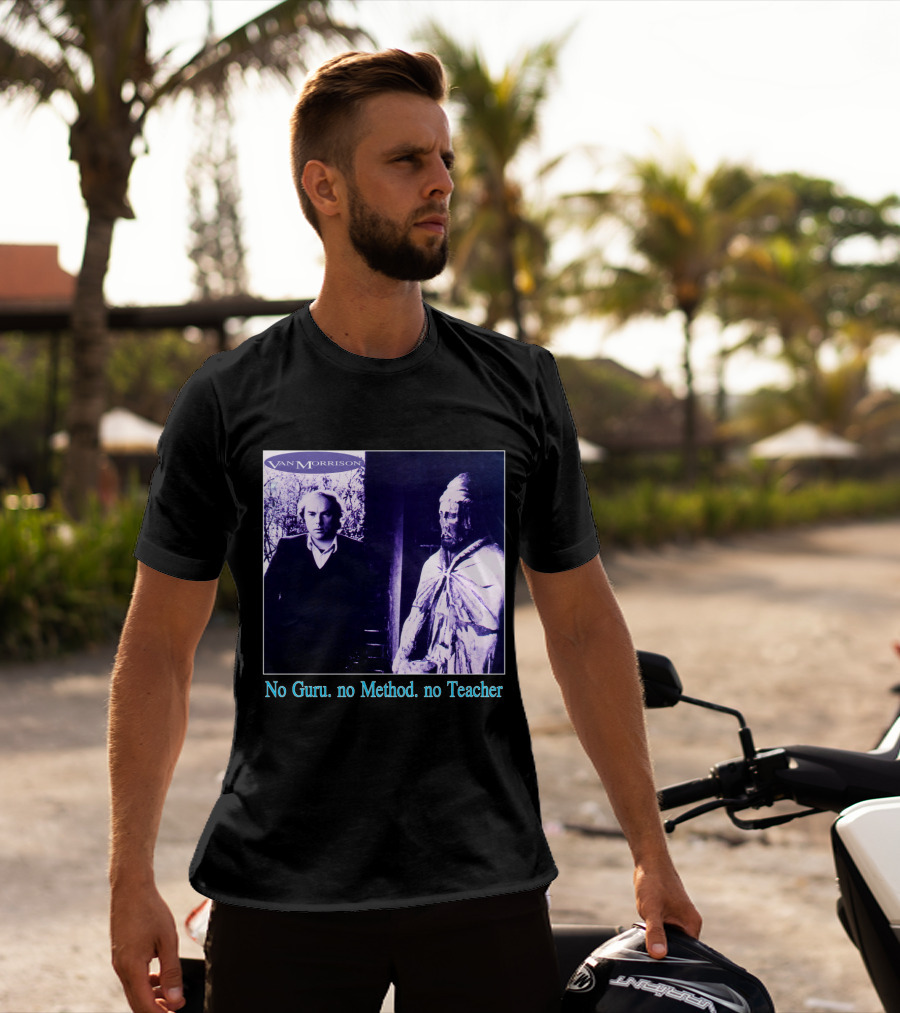 Van Morrison No Guru No Method No Teacher T-Shirt
