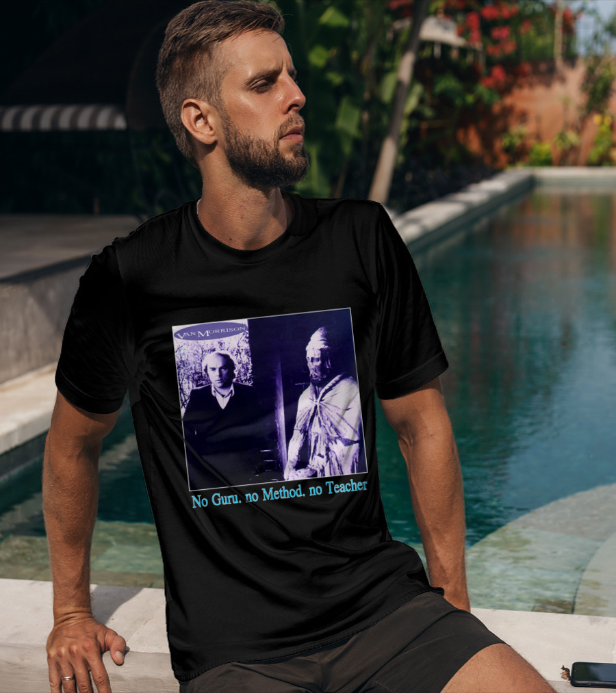 Van Morrison No Guru No Method No Teacher T-Shirt
