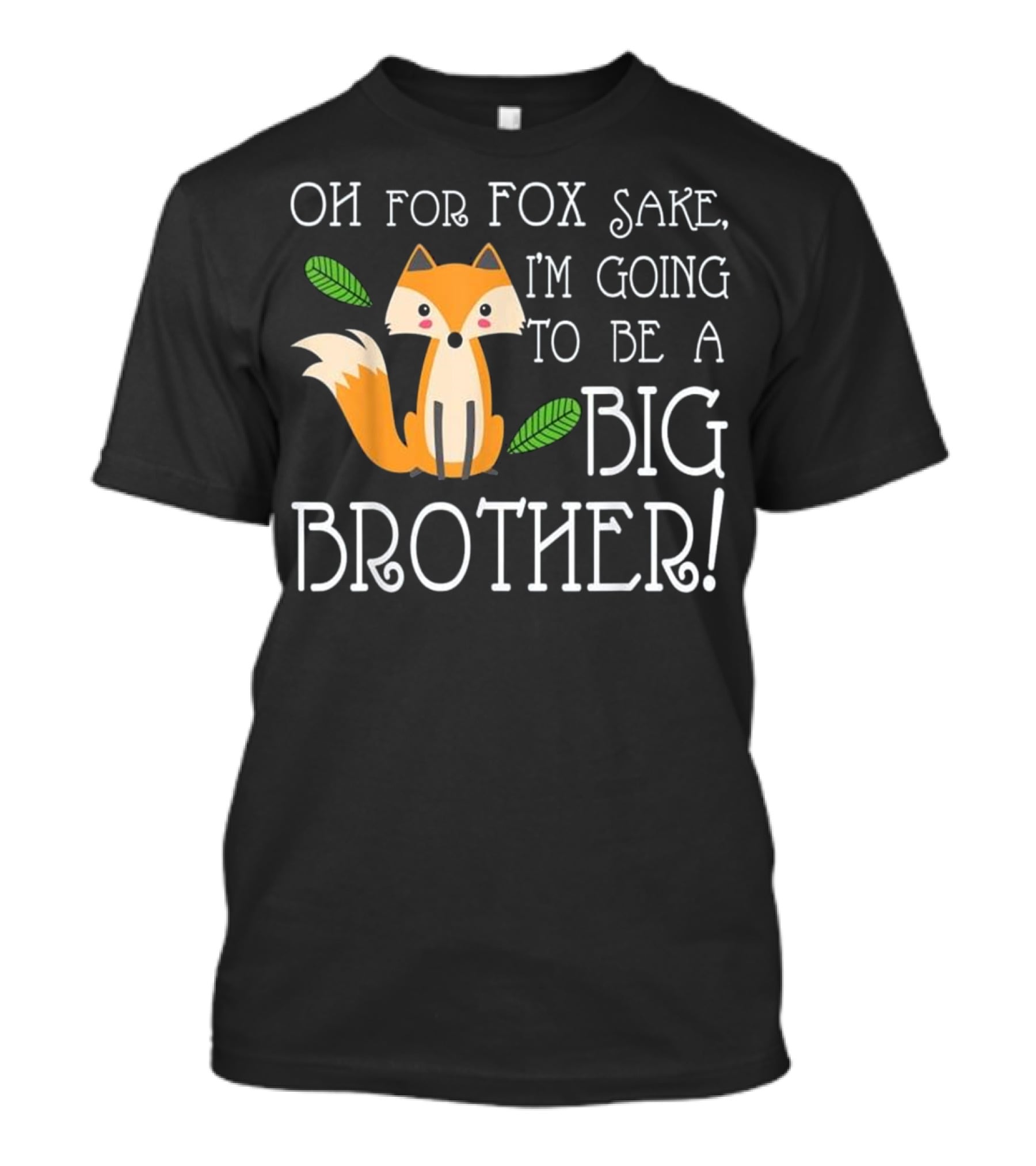 OH FOR FOX SAKE I'm Going To Be A Big Brother T-Shirt