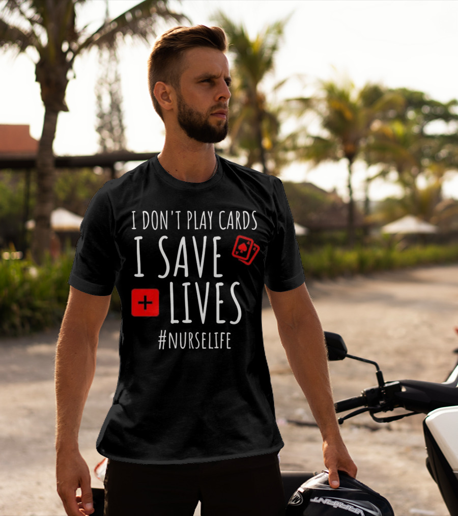 I Don't Play Cards I Save Lives Nurse Life Playing Cards Icon Red Cross T-Shirt