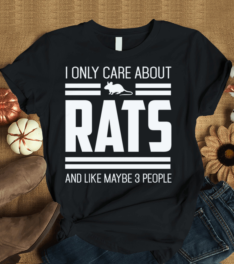 I Only Care About Rats and Like Maybe 3 People Funny Pet Rat or Mouse Humor T-Shirt