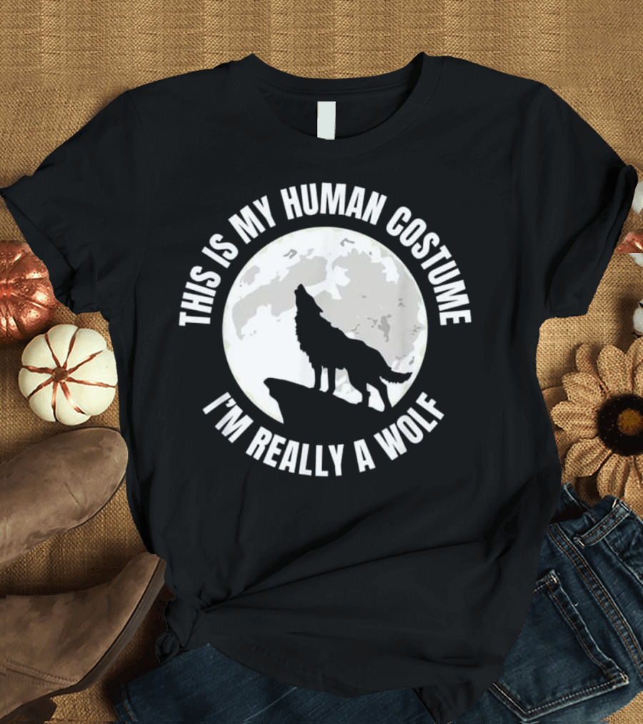 This Is My Human Costume I'm Really a Wolf Silhouette Howling at the Moon T-Shirt