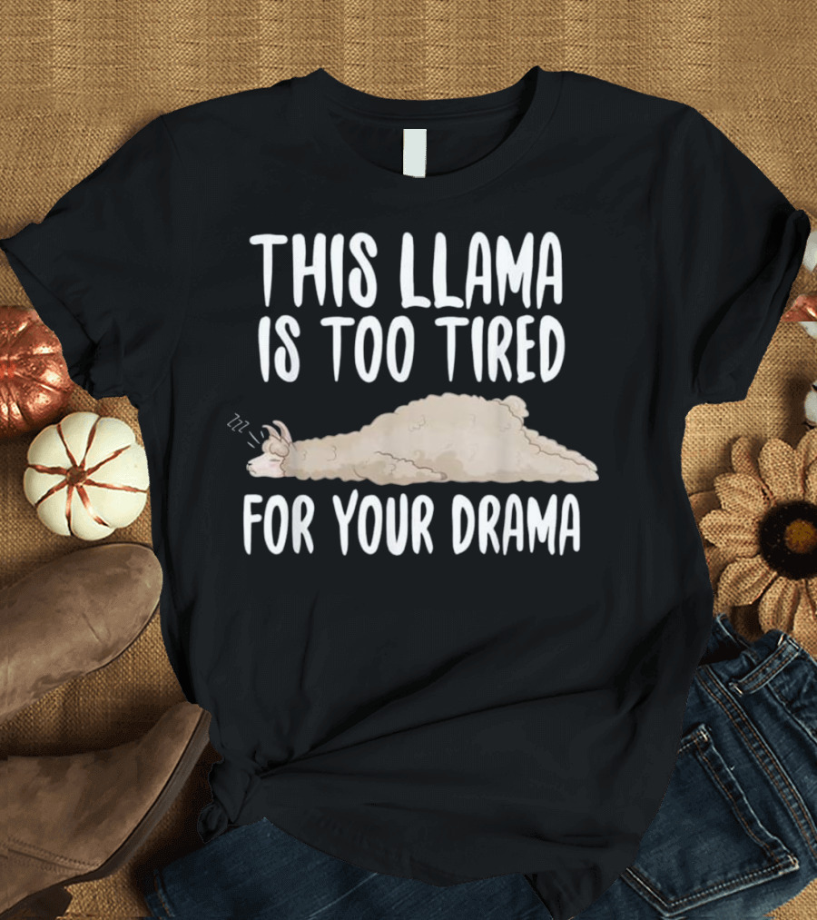 This Llama Is Too Tired For Your Drama Sleeping Llama T-Shirt