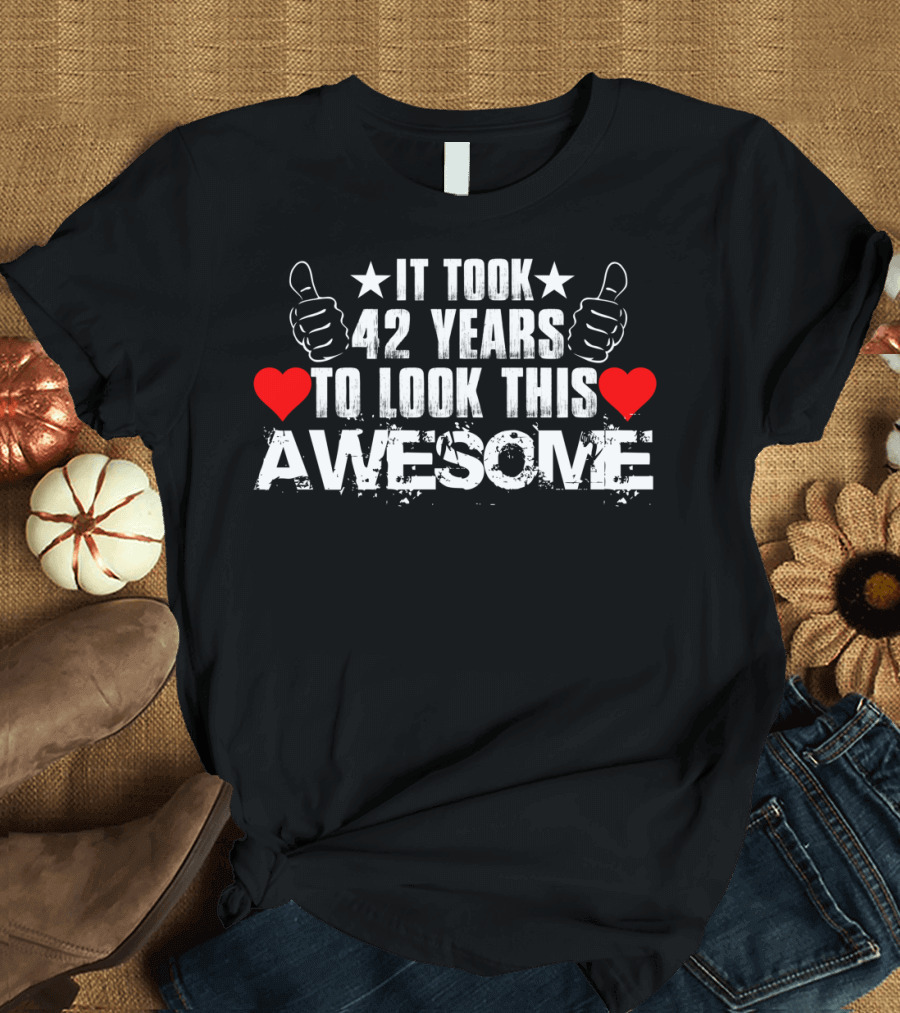 It Took 42 Years to Look This Awesome with Thumbs Up and Hearts T-Shirt