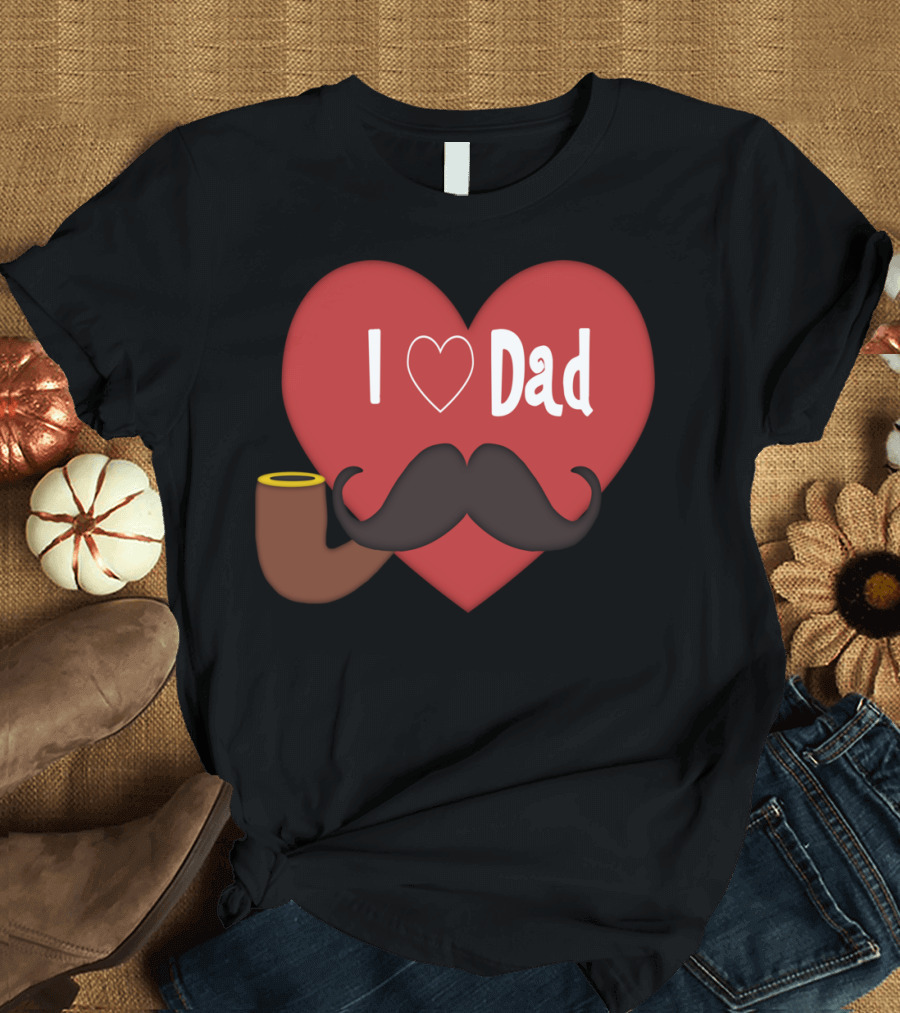 I Love Dad Heart Handlebar Mustache Pipe T-Shirt