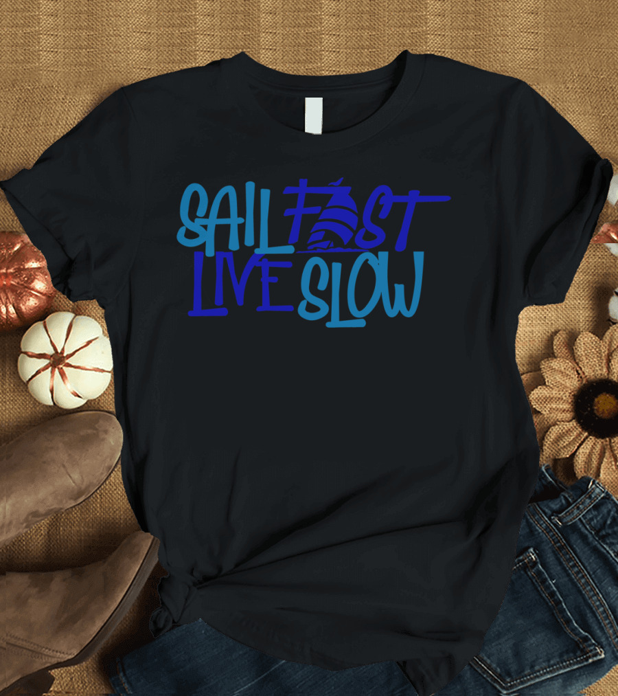 Sail Fast Live Slow Nautical Sailboat T-Shirt