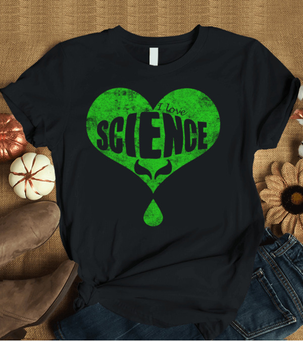 T-Shirt: I Love Science Green Heart with Alien Eyes and Drop T-Shirt I Love Science Green Heart with Alien Eyes and Drop T-Shirt