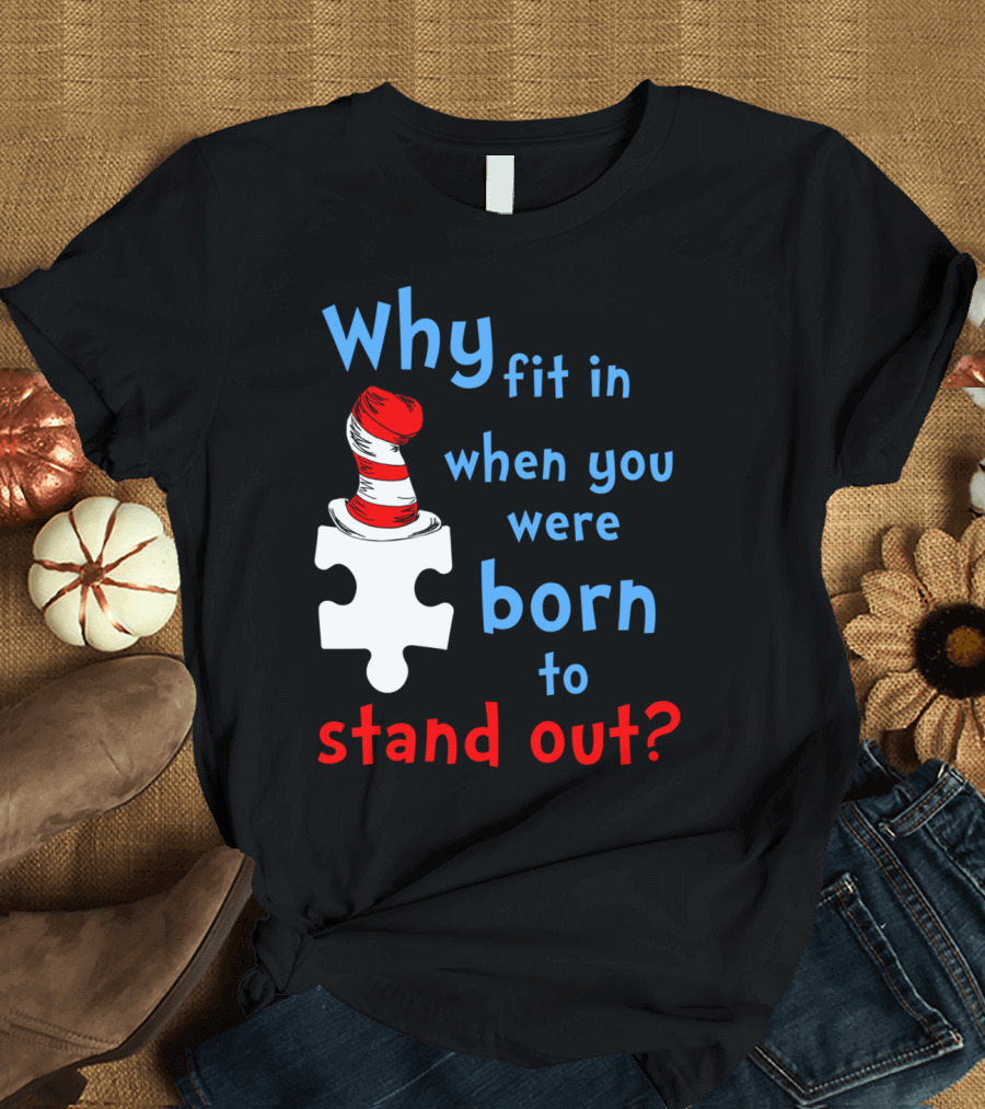 Why Fit In When You Were Born to Stand Out Autism Awareness Puzzle Hat T-Shirt