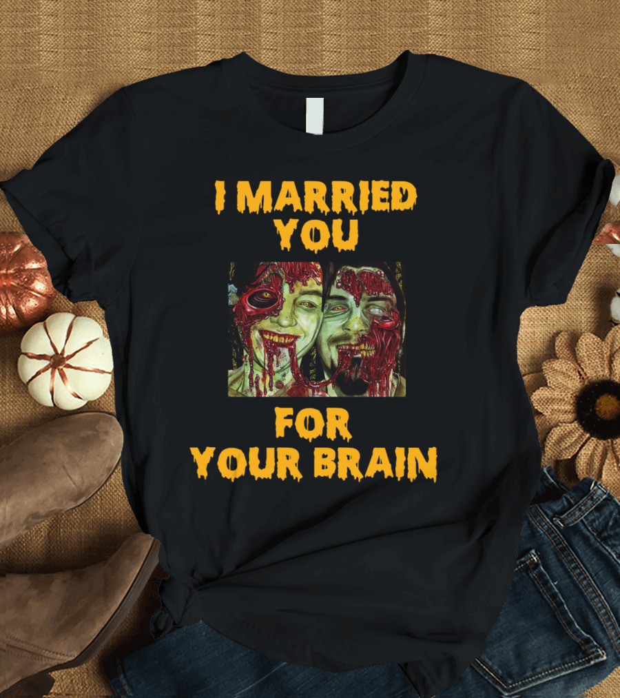 I Married You For Your Brain Funny Halloween Zombie Couple T-Shirt
