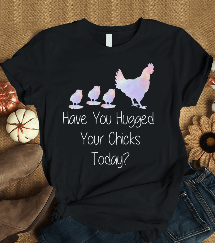 Have You Hugged Your Chicks Today Farm M Chicken T-Shirt