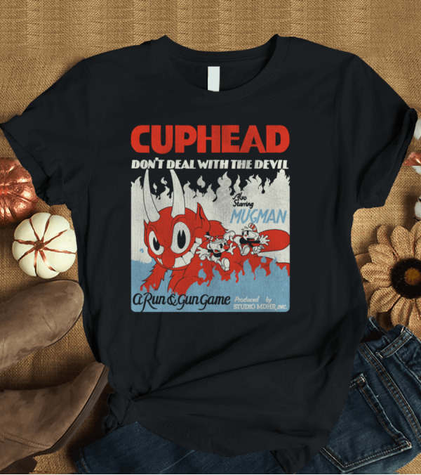 T-Shirt: CUPHEAD Don't Deal With The Devil Also Starring Mugman A Run and Gun Game Produced by Studio MDHR Inc T-Shirt CUPHEAD Don't Deal With The Devil Also Starring Mugman A Run and Gun Game Produced by Studio MDHR Inc T-Shirt