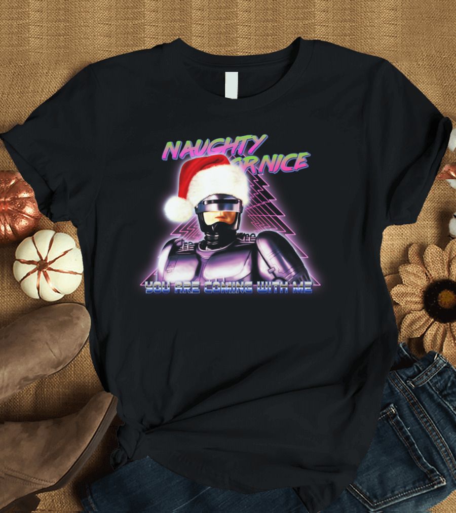 Naughty Or Nice Robot Santa You Are Coming With Me T-Shirt