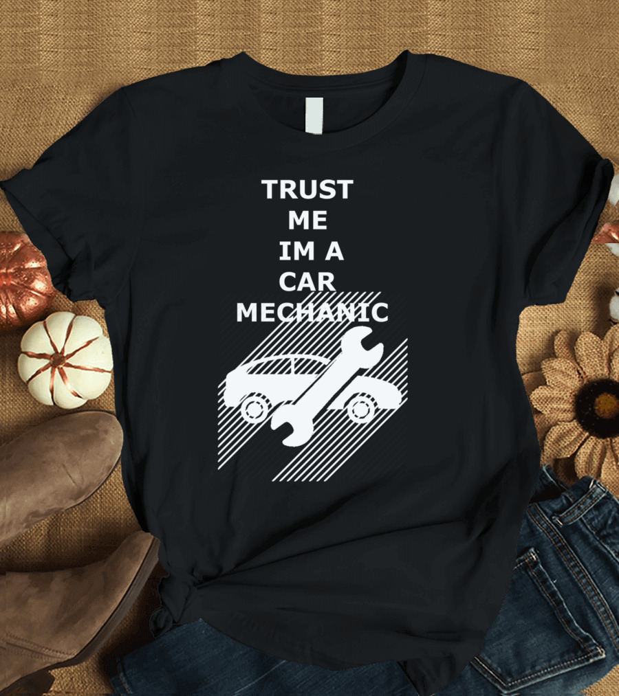 TRUST ME IM A CAR MECHANIC Car and Wrench T-Shirt