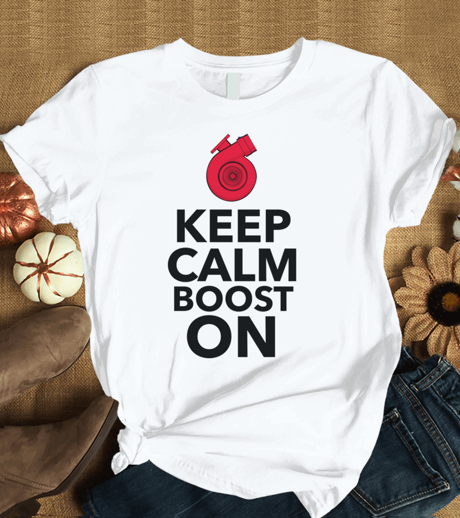 Keep Calm Boost On Turbocharger T-Shirt
