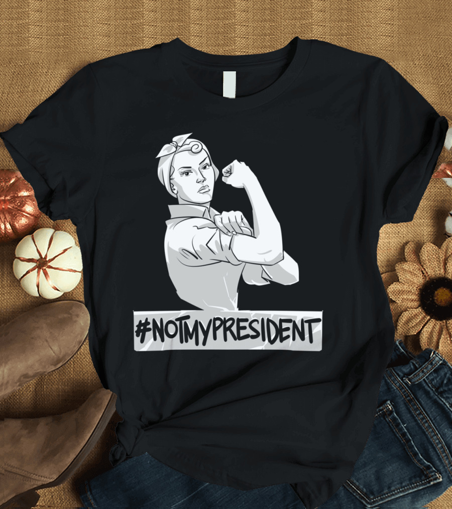 NotMyPresident Rosie the Riveter T-Shirt