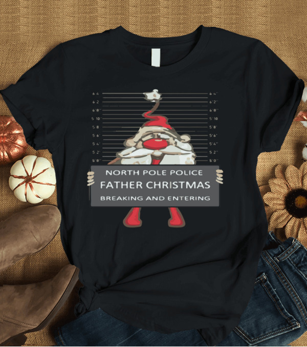 T-Shirt: North Pole Police Father Christmas Breaking And Entering T-Shirt North Pole Police Father Christmas Breaking And Entering T-Shirt