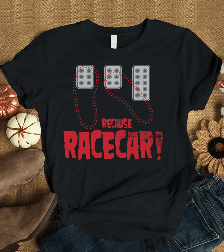 Heel Toe Pedal Motion Because Racecar T-Shirt