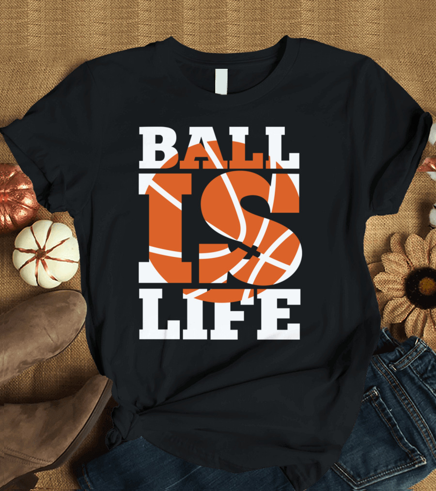 Ball Is Life Basketball Sporting T-Shirt