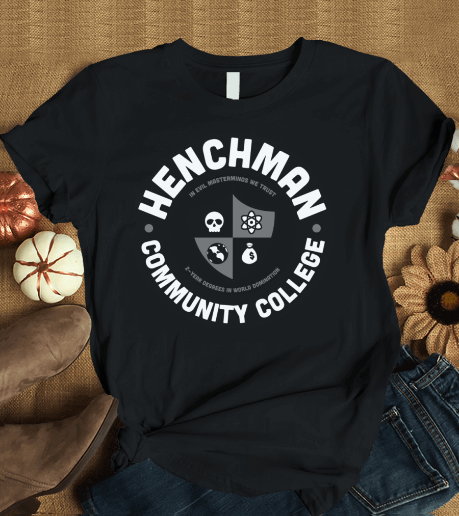 Henchman Community College In Evil Masterminds We Trust 2-Year Degrees in World Domination T-Shirt