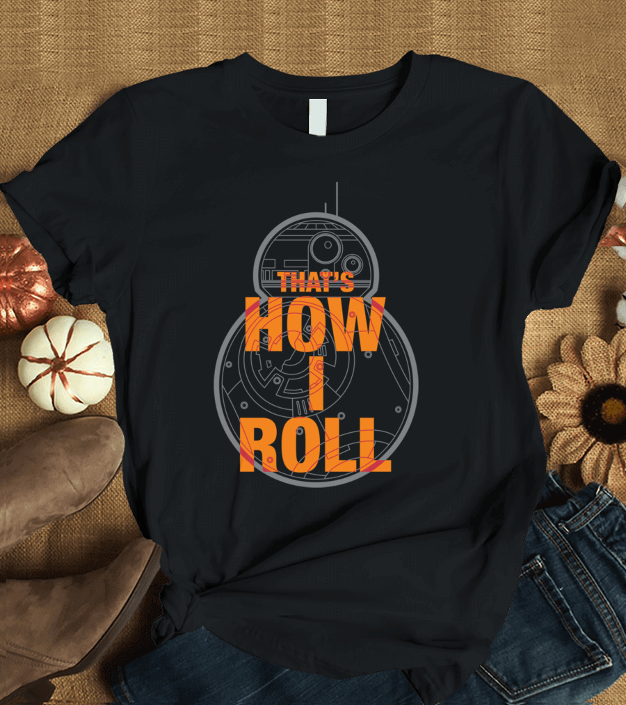 That's How I Roll BB 8 Star Wars T-Shirt