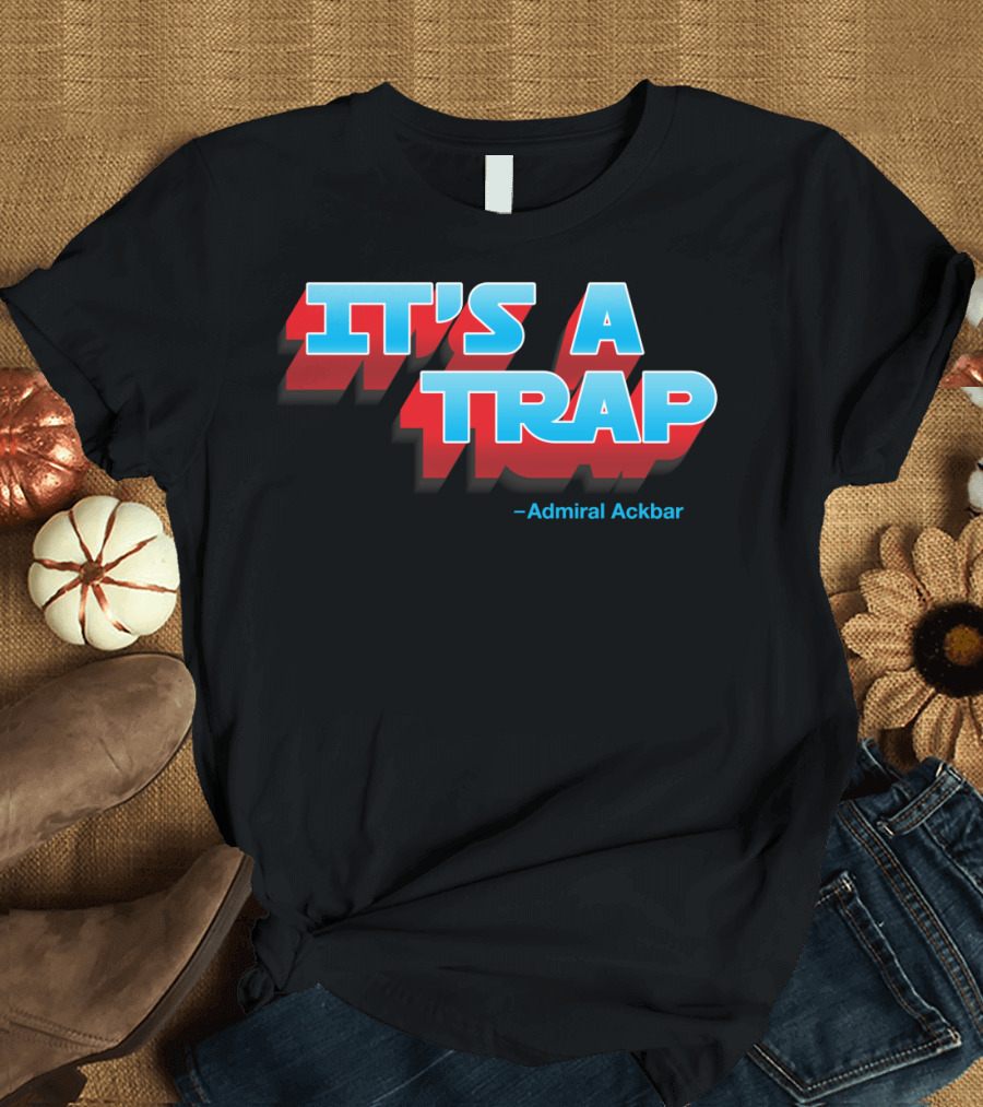 It's a Trap Admiral Ackbar Text T-Shirt
