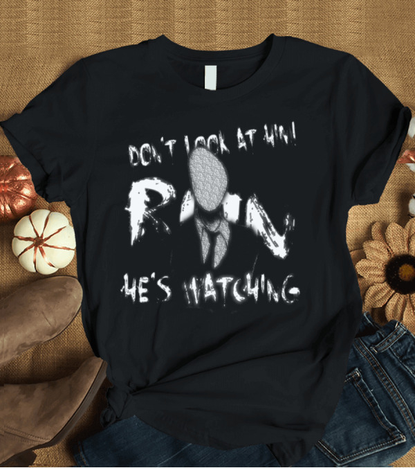 T-Shirt: Don't Look at Him Run He's Watching Slender Man T-Shirt Don't Look at Him Run He's Watching Slender Man T-Shirt